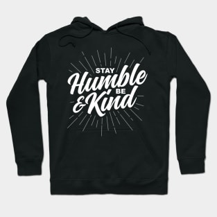 Stay Humble and Be Kind Hoodie